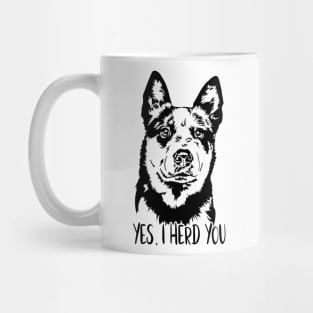 Australian Cattle Dog Blue Heeler Yes I Herd You Mug